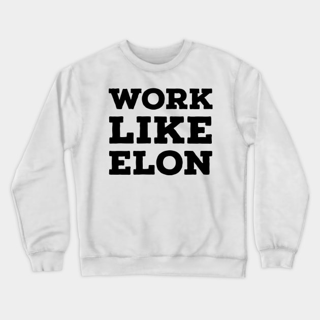 Work Like Elon Crewneck Sweatshirt by Imaginate